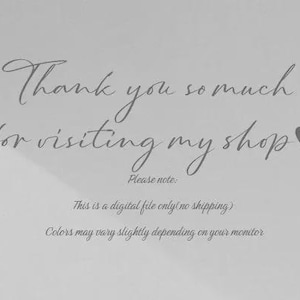 May include: A light gray image with handwritten text that reads "Thank you so much for visiting my shop" followed by a heart symbol. Additional text states "This is a digital file only" and "Colors may vary".