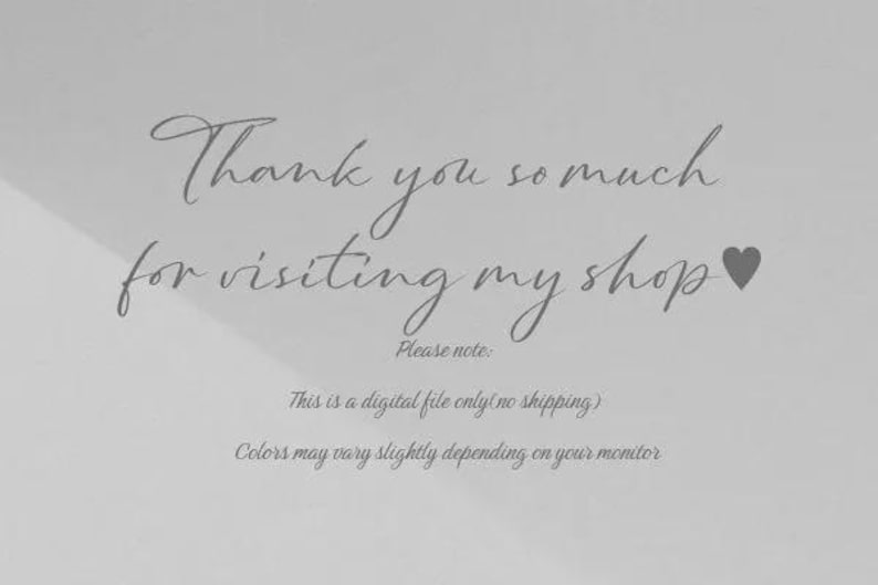 May include: A light gray image with handwritten text that reads "Thank you so much for visiting my shop" followed by a heart symbol. Additional text states "This is a digital file only" and "Colors may vary".
