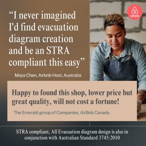 May include: Image features text: "I never imagined I'd find evacuation diagram creation and be an STRA compliant this easy." Also includes the text: "Happy to found this shop, lower price but great quality, will not cost a fortune!" and "STRA compliant, All Evacuation diagram design is also in conjunction with Australian Standard 3745:2010."