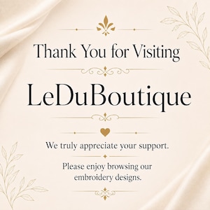 May include: A cream-colored sign with black text reading Thank You for Visiting LeDuBoutique, We truly appreciate your support, and Please enjoy browsing our embroidery designs. The design features gold flourishes, a small heart, and leaf illustrations.