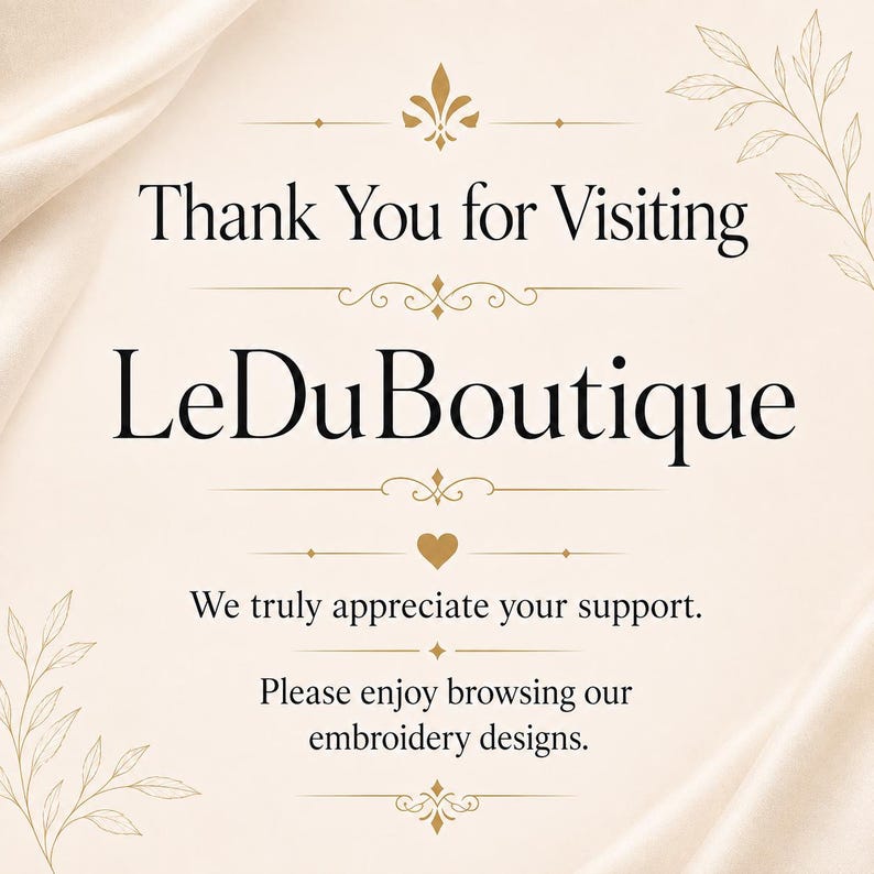 May include: A cream-colored sign with black text reading Thank You for Visiting LeDuBoutique, We truly appreciate your support, and Please enjoy browsing our embroidery designs. The design features gold flourishes, a small heart, and leaf illustrations.