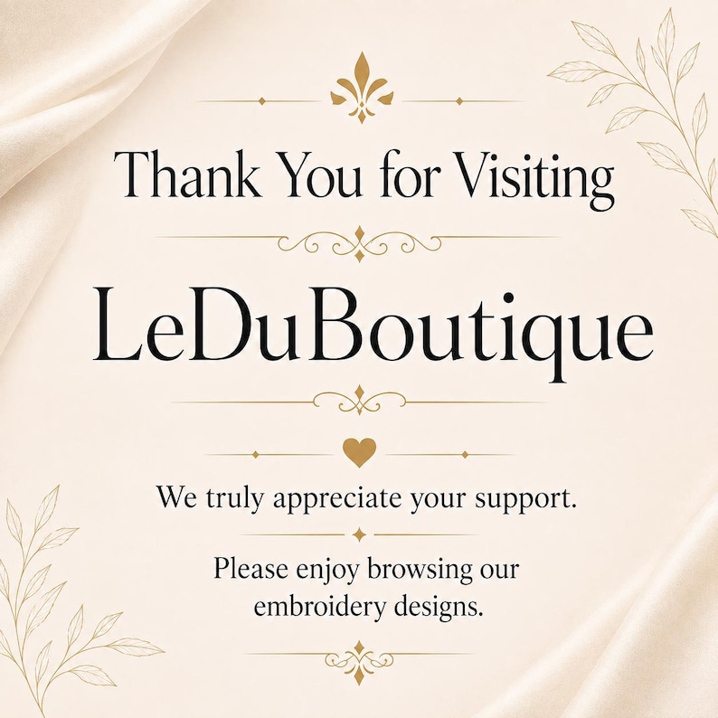 May include: A cream-coloured sign with black text reading Thank You for Visiting LeDuBoutique, We truly appreciate your support, and Please enjoy browsing our embroidery designs. The design features gold flourishes, a small heart, and leaf illustrations.