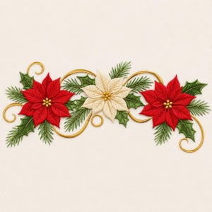 May include: An embroidered design featuring two vibrant red poinsettias flanking a single cream-colored poinsettia. The floral arrangement is accented with green holly leaves, pine needles, and decorative gold swirling lines on a plain background.