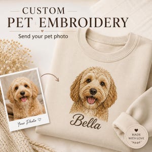 May include: A beige crewneck sweatshirt featuring custom embroidery of a golden-colored dog with the name Bella stitched below. The image includes text reading CUSTOM PET EMBROIDERY, Send your pet photo, and a photo print labeled Your Photo.