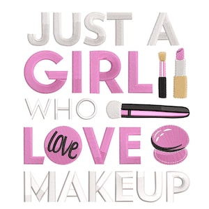 May include: Embroidered design with the text "JUST A GIRL WHO LOVE MAKEUP" in white and pink. Includes illustrations of a makeup brush, lipstick, and a pink macaron.