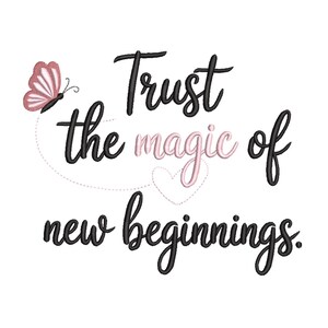 May include: A white background features the phrase "Trust the magic of new beginnings" in black script. The word "magic" is in pink. A pink and white butterfly is in the upper left.