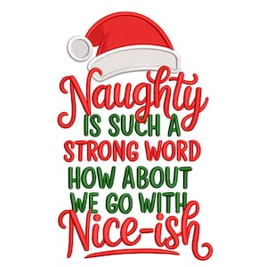 May include: A Christmas-themed design featuring a red Santa hat and the text "Naughty is such a strong word, how about we go with Nice-ish" in red and green script. The design is likely for embroidery or print.
