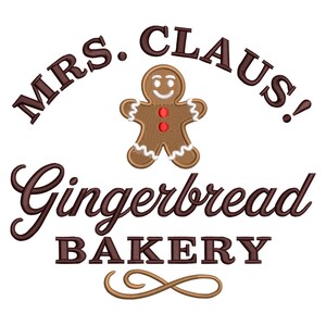 May include: An embroidered design in brown and white, featuring the text "MRS. CLAUS!" above a gingerbread man with red buttons. Below, the text "Gingerbread BAKERY" is displayed in a decorative font, with a gold swirl accent.