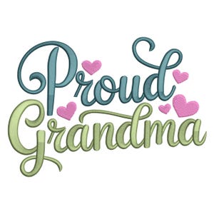 May include: An embroidered design featuring the words "Proud Grandma" in teal and green script, with pink heart accents. Ideal for clothing or home decor.