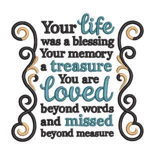 Może przedstawiać: Haft z napisem: "Your life was a blessing, Your memory a treasure, You are loved beyond words and missed beyond measure." Tekst jest w kolorze czarnym i turkusowym, z dekoracyjnymi złotymi i czarnymi wirami.