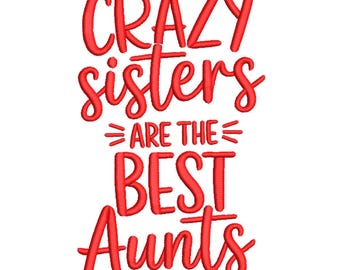 Crazy Sisters Best Aunts Embroidery Design File
