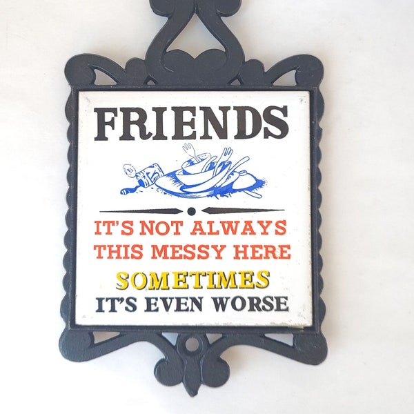 Vintage Iron and Ceramic Trivet - Friends It's Not Always This Messy Sometimes It's Even Worse - Vintage Trivet / Kitschy Kitchen