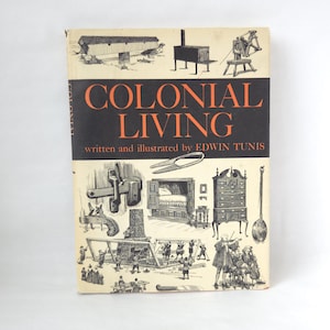 1957 Colonial Living - Written and Illustrated by Edwin Tunis - Hardcover - Vintage History Book / Colonial History Book