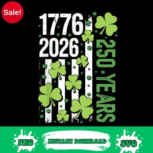 May include: Black graphic design with white stripes, green shamrocks, and the numbers "1776" and "2026". The text "250 YEARS" is vertically aligned. A red circle with "Sale!" is in the upper left corner. The bottom has "PNG", "INSTANT DOWNLOAD", and "SVG".