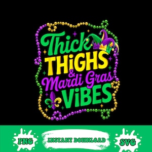 May include: A graphic design on a black background with the text "Thick Thighs & Mardi Gras Vibes" in green and yellow. The design includes a jester hat, fleur-de-lis, and bead accents. Below are the words "PNG", "Instant Download", and "SVG".