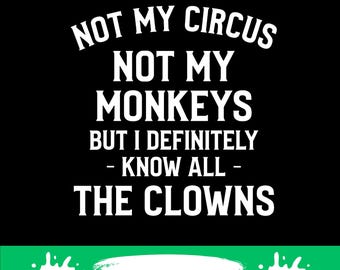 Not My Circus Clowns PNG SVG, Funny Sarcastic Design (Digital Download)