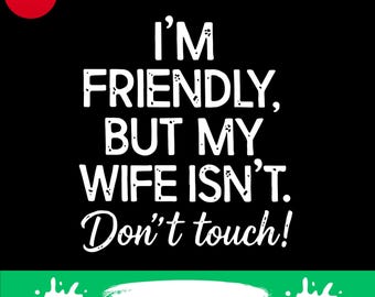I 'm freundlich, aber meine Frau ist nicht anfassen png