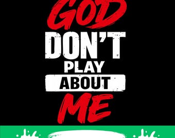 God Dont Play About Me png