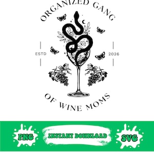 May include: Black and white graphic design featuring a wine glass with a snake, leaves, and butterflies. The text reads "ORGANIZED GANG OF WINE MOMS" with "ESTD 2026". Includes "PNG" and "SVG" graphics with "INSTANT DOWNLOAD" text.