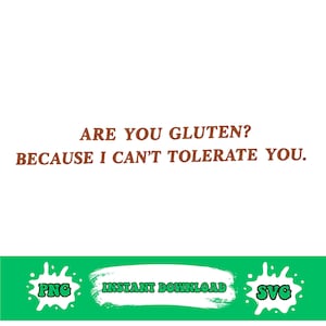 以下が含まれることがあります： 白い背景に、茶色のテキストで「ARE YOU GLUTEN? BECAUSE I CAN'T TOLERATE YOU.」と書かれています。テキストの下には、「INSTANT DOWNLOAD」という言葉と「PNG」と「SVG」の略語が書かれた緑色のバナーがあります。