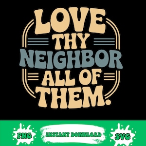 Puede incluir: Diseño gráfico negro con las palabras "LOVE THY NEIGHBOR ALL OF THEM" en una fuente retro. El texto es beige y azul, con una pancarta verde y blanca en la parte inferior que dice "PNG" y "SVG".