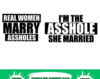 Real Women Marry Assholes Png, I'm The Asshole She Married  png
