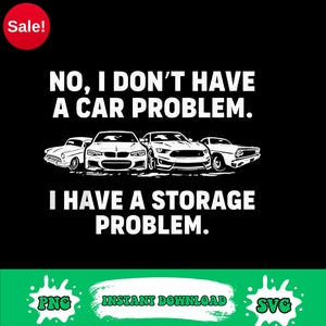 以下が含まれることがあります： 「NO, I DON'T HAVE A CAR PROBLEM. I HAVE A STORAGE PROBLEM.」のテキストと4台の車のイラストが描かれた黒いグラフィックデザイン。左上には「Sale!」と書かれた赤い円があります。