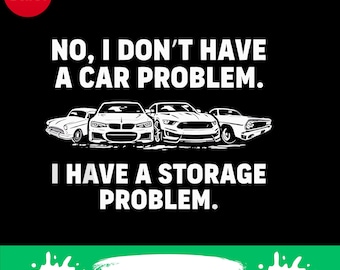 Car Storage Problem PNG SVG, Funny Car Lover Design (Digital Download)