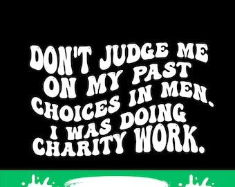 Don't Judge Me Past On My Past Choices in Men I was Doing png