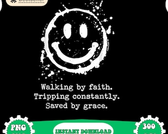 Walking by Faith Tripping Constantly Saved by Grace png