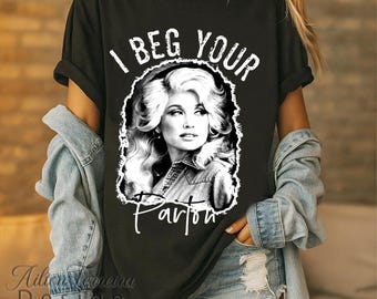 I Beg Your Parton Shirt, Dolly Parton Shirt, Parton Contry Music, Country Music Fans Shirt.