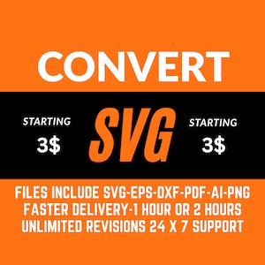 May include: An orange and black graphic with the word "CONVERT" in white. The word "SVG" is in large orange letters. Text includes "STARTING 3$" and "FILES INCLUDE SVG-EPS-DXF-PDF-AI-PNG FASTER DELIVERY-1 HOUR OR 2 HOURS UNLIMITED REVISIONS 24 X 7 SUPPORT."