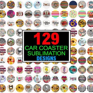 May include: A collection of 129 car coaster sublimation designs. The coasters feature various patterns and graphics, including floral, skull, and inspirational quotes. The coasters are round and have a wooden or patterned background.