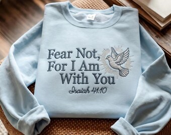 Fear Not For I Am With You Embroidered Sweatshirt, Isaiah 41:10 Christian Hoodie, Bible Verse Faith Gift, Religious Bird Shirt R-15042624