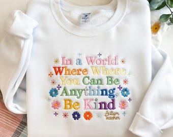In a World Where You Can Be Anything Be Kind Embroidered Sweatshirt, Autism Teacher Gift, Kind Awareness, Sped Teacher Shirt R-15042629