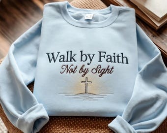 Walk by Faith Not by Sight Embroidered Sweatshirt, Scripture Verse Apparel, Religious Gift for Women, Aesthetic Jesus Shirt R-15042623