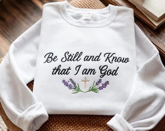 Christian Embroidered Sweatshirt, Be Still and Know That I am God Shirt, Lavender Floral Faith Hoodie, Religious Gift for Her R-15042622