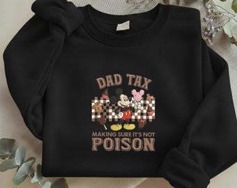 Embroidered Dad Tax Mickey Mouse Sweatshirt, Making Sure It's Not Poison Disney Crewneck, Funny Disney Dad Gift Sweater R-31032611