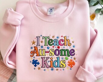 I Teach Au-some Kids Embroidered Sweatshirt, Autism Teacher Gift, Colorful Neurodiversity Hoodie, Sped Teacher Appreciation Shirt R-15042626