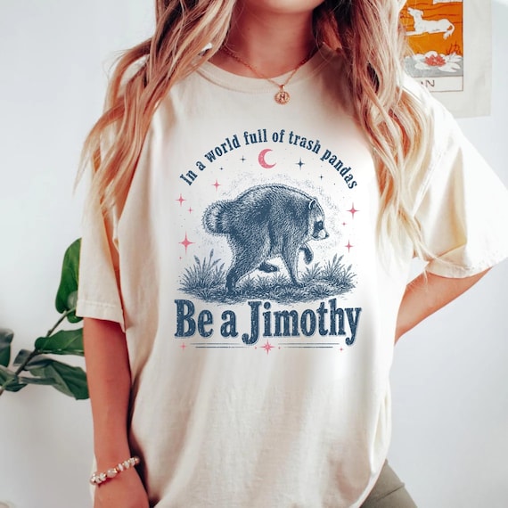 Be a Jimothy Shirt, Funny Raccoon T-Shirt, Trash Panda Comfort Colors Shirt, Cute Animal Graphic Shirt, Gift for Animal Lover Gift