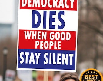 Democracy Dies When Good People Stay Silent Protest Sign, Anti-Trump Protest Poster, No Kings Rally Sign