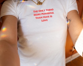 The Only Thing More Powerful Than Hate Is Love: Baby Tee Shirt, Social Justice Tee, Subtle FDT shirt, Liberal Resistance Tee Anti Ice