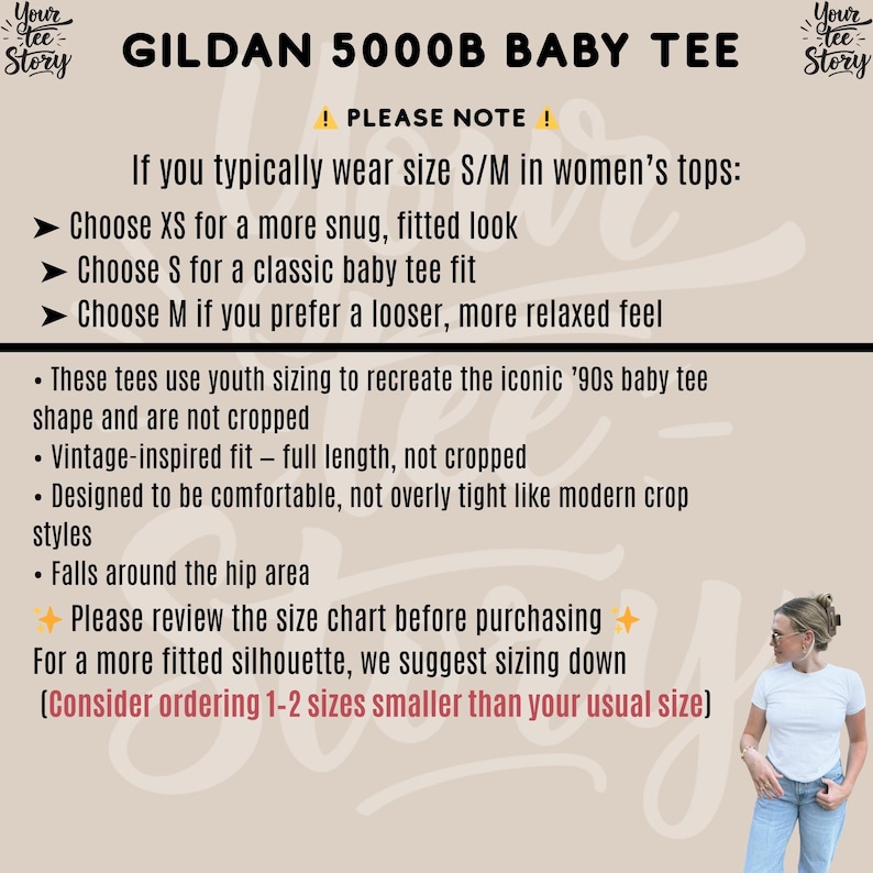 May include: Image of a white Gildan 5000B baby tee with text. The text includes sizing recommendations for a snug or relaxed fit. The tee uses youth sizing and has a vintage-inspired fit, falling around the hip area. Review the size chart before purchasing.