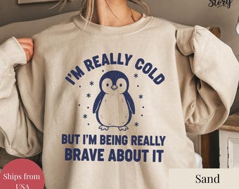 I'm Really Cold But I'm Being Really Brave About It Sweatshirt, Funny Penguin Sweatshirt, Trendy Vintage Retro Cozy Shirt, Funny Gift