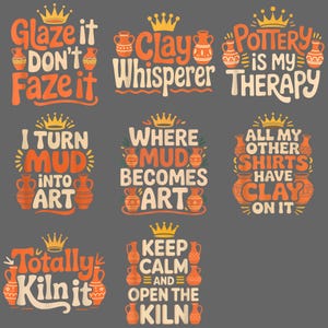 May include: A collection of orange and white pottery-themed quotes on a gray background. Phrases include "Glaze it, don't faze it," "Clay Whisperer," and "Pottery is my therapy." Each design features pottery illustrations and crowns.