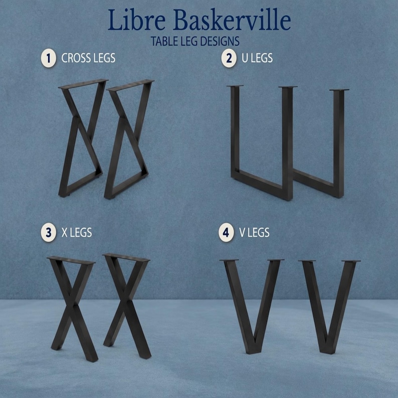 May include: Image showcasing four different table leg designs: Cross Legs, U Legs, X Legs, and V Legs. Each design is made of dark metal and is displayed against a blue background. The text "Libre Baskerville TABLE LEG DESIGNS" is at the top.