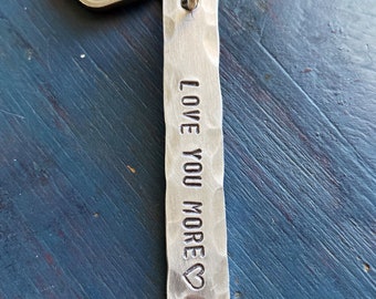 Love you More, stamped metal keychain,  Anniversary, keychain for him or her