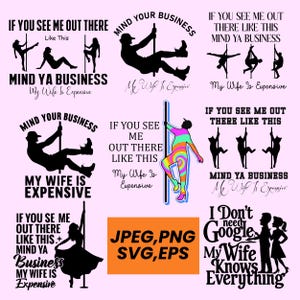 May include: A collection of digital designs with text and silhouettes related to pole dancing and relationships. Phrases include "Mind Your Business" and "My Wife Is Expensive", along with file type options.