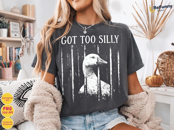 Got Too Silly Goose PNG, Funny Animal Meme Shirt,Cute Goose Graphic Tee, silly animal graphic tee,funny retro animal tshirt,Digital Download