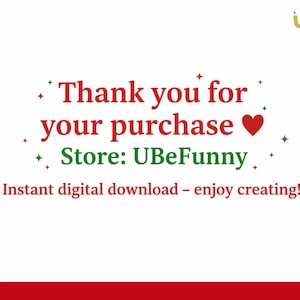 May include: White background with red text that reads "Thank you for your purchase" and "Store: UBeFunny." A red heart is next to the word "purchase." The text "Instant digital download - enjoy creating!" is also present.